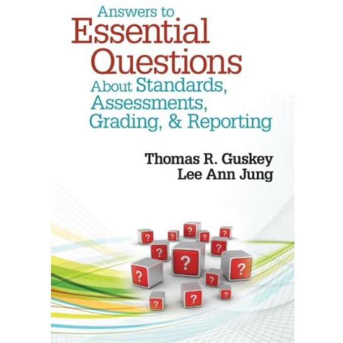 Answers To Essential Questions About Standards, Assessments, Grading, And Reporting - Guskey, Thomas R.
