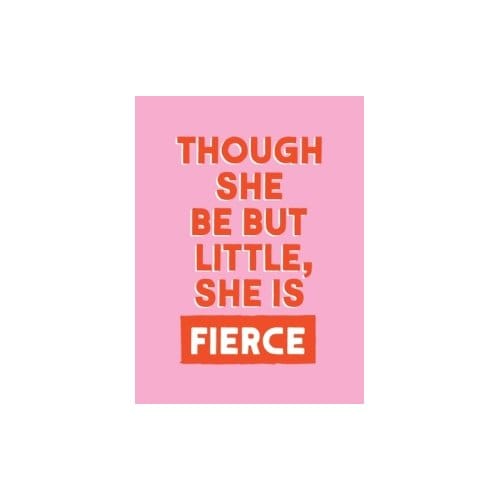 Though She Be But Little, She Is Fierce - Summersdale Publishers