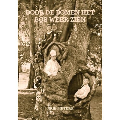 Door De Bomen Het Bos Weer Zien - Arie Pieters