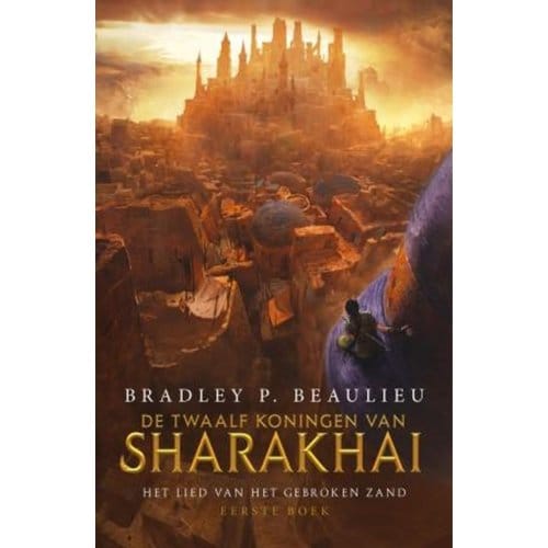 De Twaalf Koningen Van Sharakhai - Het Lied Van Het Gebroken Zand - Bradley P. Beaulieu