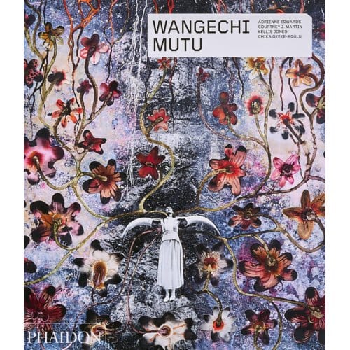 Wangechi Mutu - Phaidon Contemporary Artists Series - Adrienne Edwards