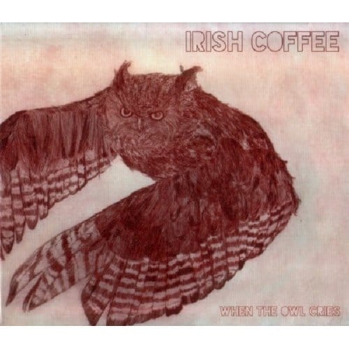 When The Owl Cries - Irish Coffee