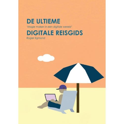 De Ultieme Digitale Reisgids - Rogier Egmond