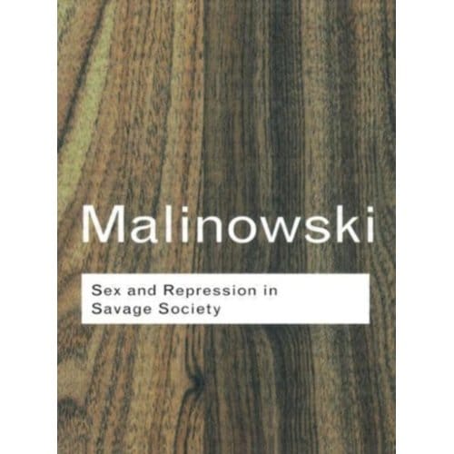 Sex And Repression In Savage Society - Routledge Classics - Malinowski, Bronislaw