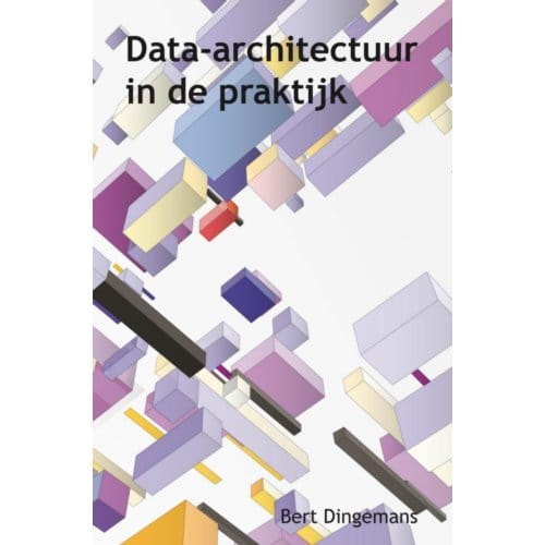 Data-Architectuur In De Praktijk - Bert Dingemans