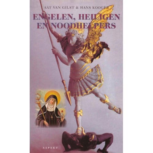 Engelen, Heiligen En Noodhelpers - Aat van Gilst