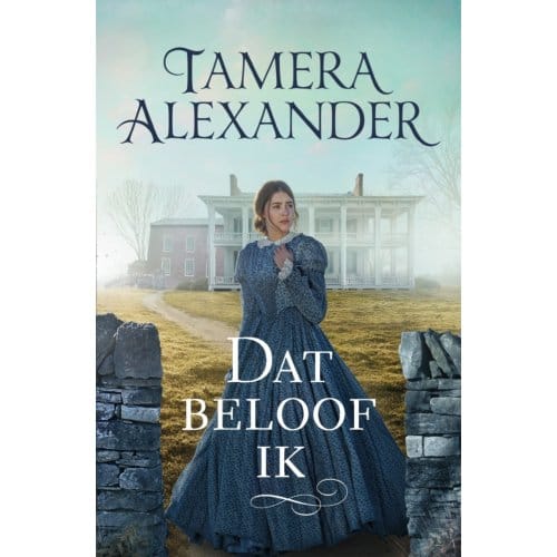 Dat Beloof Ik - Carnton Romans - Tamera Alexander