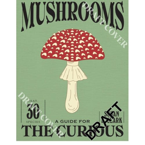 Mushrooms - A Guide For The Curious - Susan E. Clark