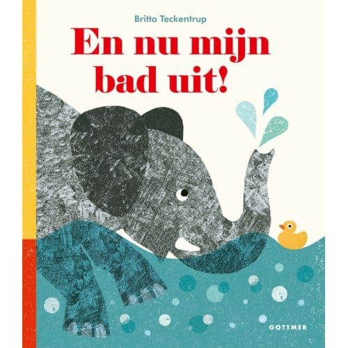 En Nu Mijn Bad Uit! - Britta Teckentrup