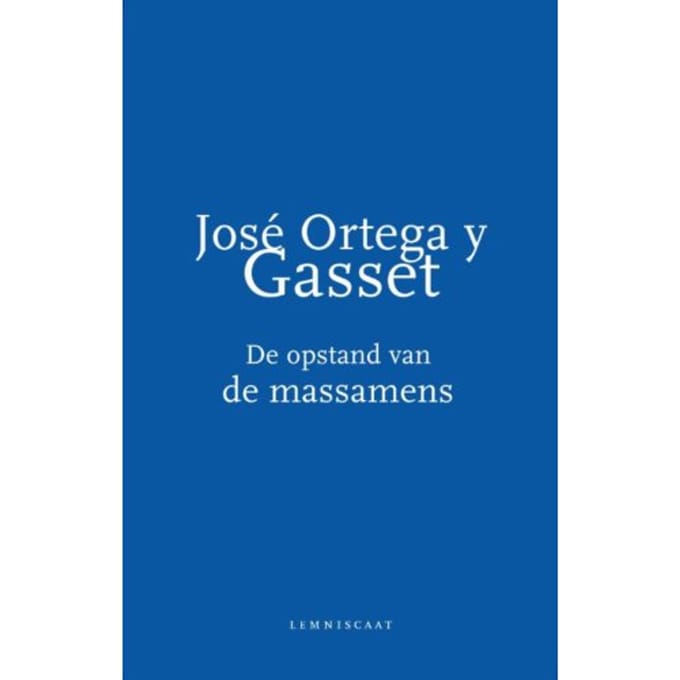 De Opstand Van De Massamens - José Ortega y Gasset