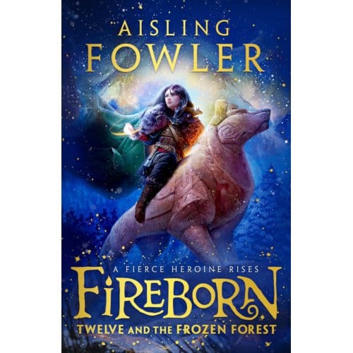 Fireborn: Twelve And The Frozen Forest - Fireborn - Aisling Fowler
