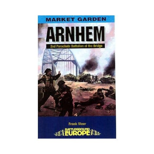 Arnhem: 2nd Parachute Battalion At The Bridge - Frank Steer