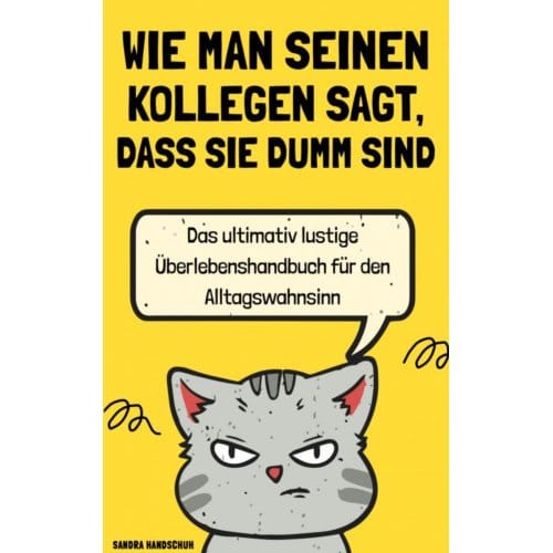 Wie Man Seinen Kollegen Sagt, Dass Sie Dumm Sind - Sandra Handschuh