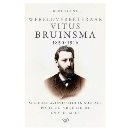 Wereldverbeteraar Vitus Bruinsma, 1850-1916 - Bert Koene