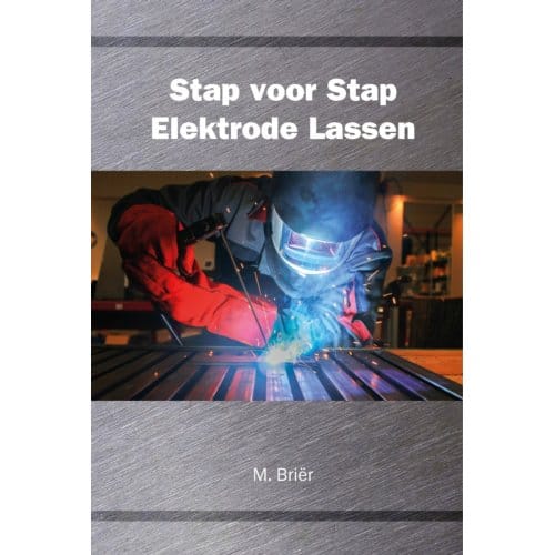 Stap Voor Stap Elektrode Lassen - M. Briër