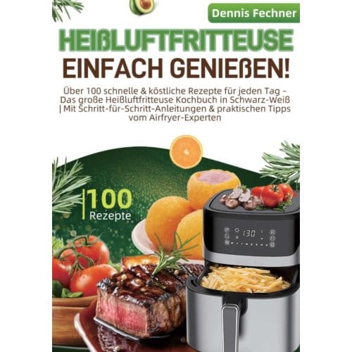 Heißluftfritteuse Einfach Genießen! - Dennis Fechner