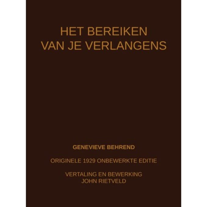 Het Bereiken Van Je Verlangens - Genevieve Behrend