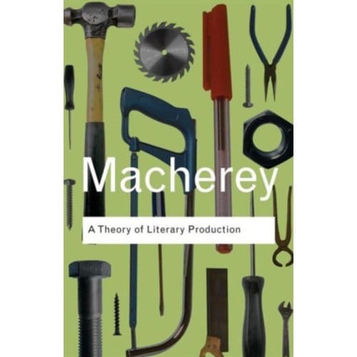 A Theory Of Literary Production - Routledge Classics - Macherey, Pierre