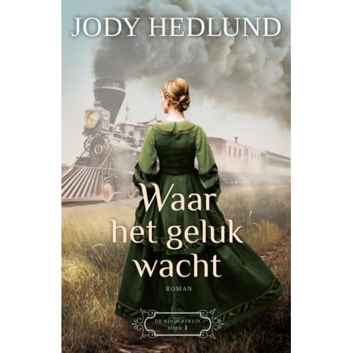 Waar Het Geluk Wacht - De Kindertrein - Jody Hedlund