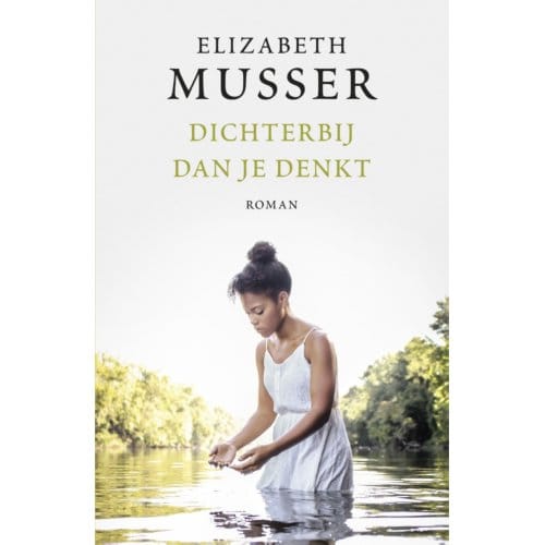 Dichterbij Dan Je Denkt - Elizabeth Musser
