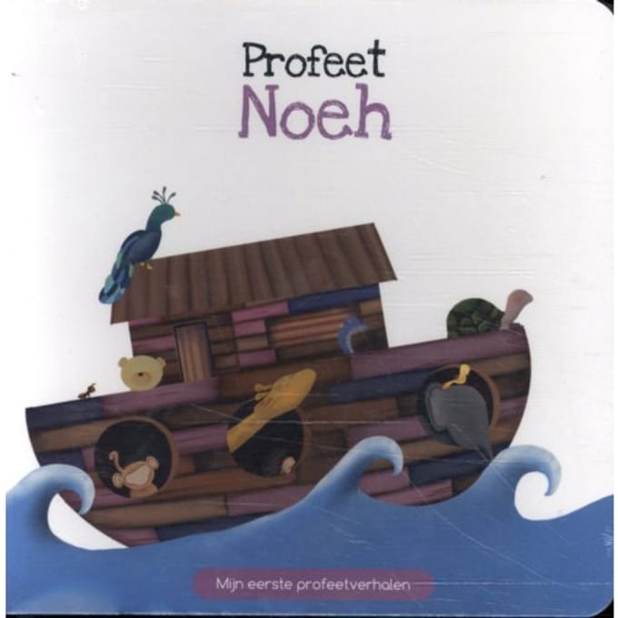Profeet Noeh - Mijn Eerste Profeetverhalen - Najat Chakur