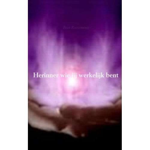 Herinner Wie Jij Werkelijk Bent - Bart Roosemont
