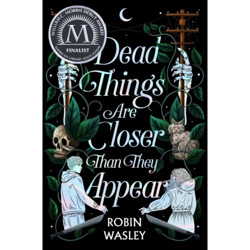 Dead Things Are Closer Than They Appear - Robin Wasley