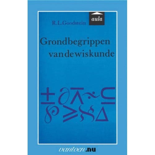 Grondbegrippen Van De Wiskunde - Vantoen.Nu - R.L. Goodstein