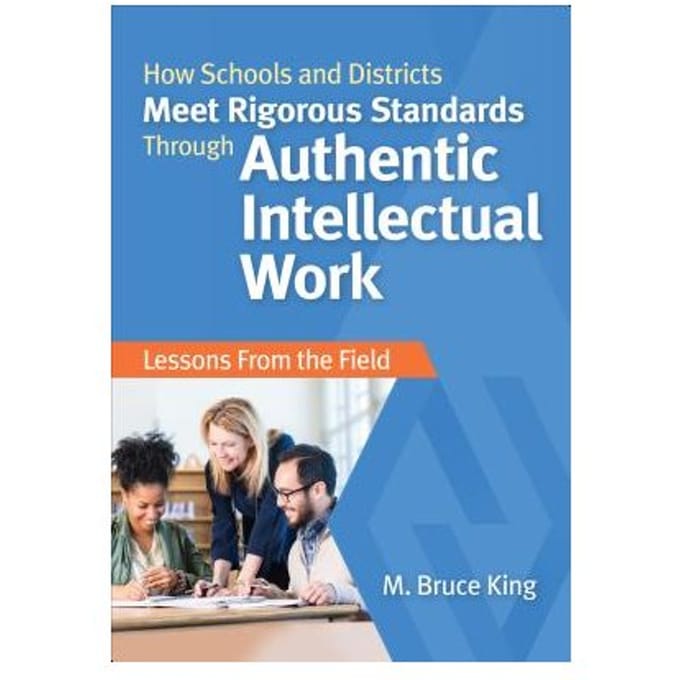 How Schools And Districts Meet Rigorous Standards Through Authentic Intellectual Work: Lessons From - King