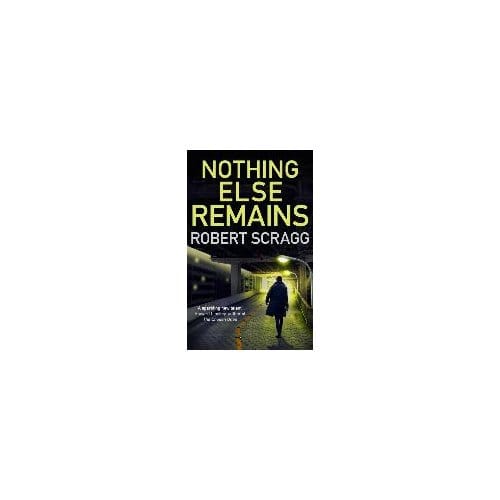 Nothing Else Remains - Robert Scragg