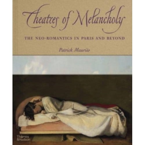 Theatres Of Melancholy - Patrick Mauriès