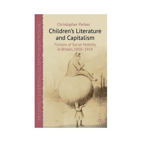 Children's Literature And Capitalism - Christopher Parkes