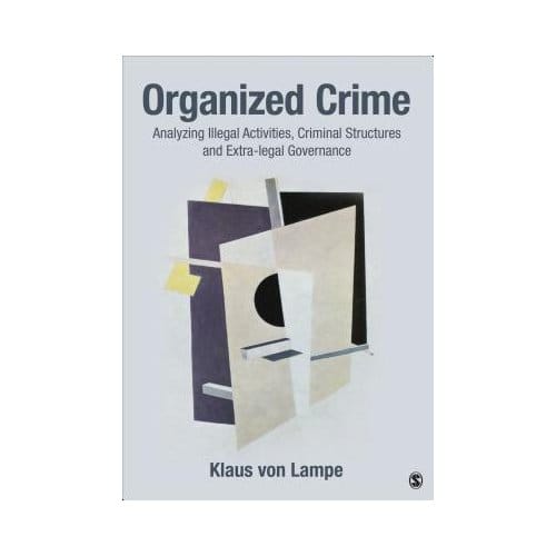 Organized Crime: Analyzing Illegal Activities, Criminal Structures, And Extra-Legal Governance - von Lampe