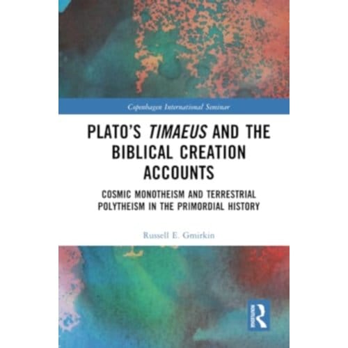Plato’s Timaeus And The Biblical Creation Accounts - Copenhagen International Seminar - Gmirkin, Russell E.