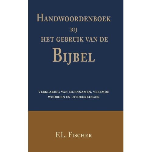 Handwoordenboek Bij Het Gebruik Van De Bijbel - F.L. Fischer