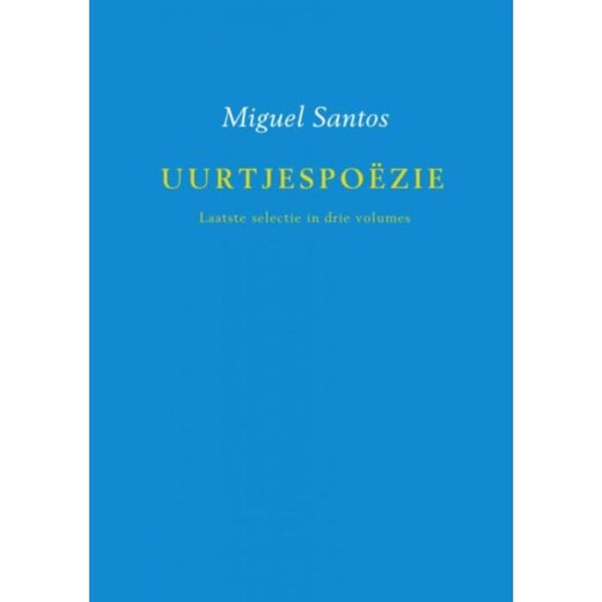 Uurtjespoëzie / Laatste Selectie In Drie Volumes - Miguel Santos