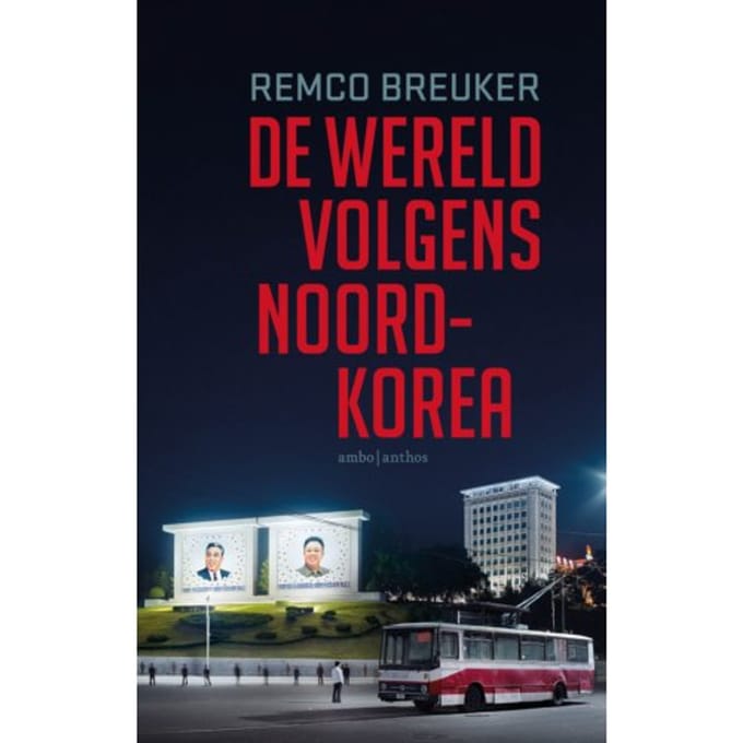 De Wereld Volgens Noord-Korea - Remco Breuker