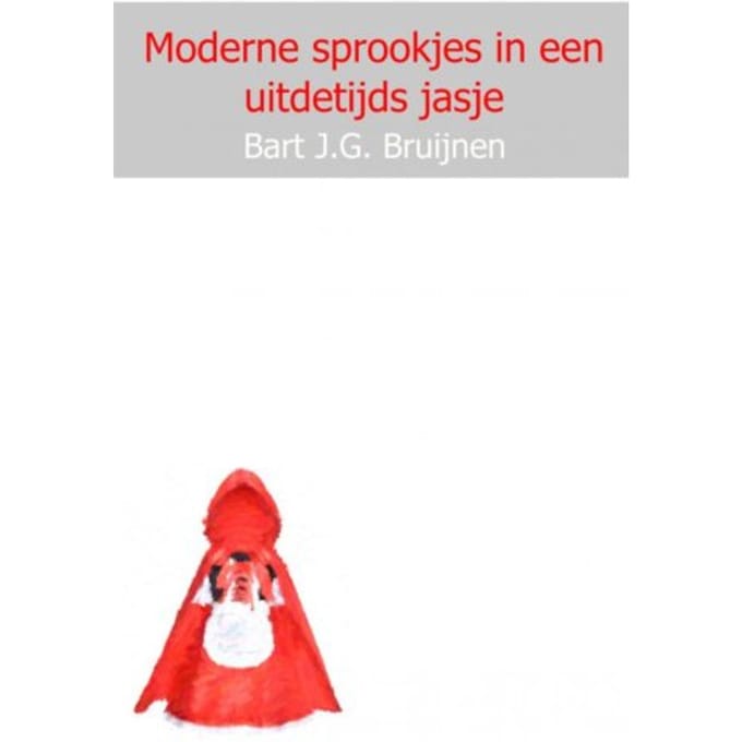 Moderne Sprookjes In Een Uitdetijds Jasje - Bart J.G. Bruijnen