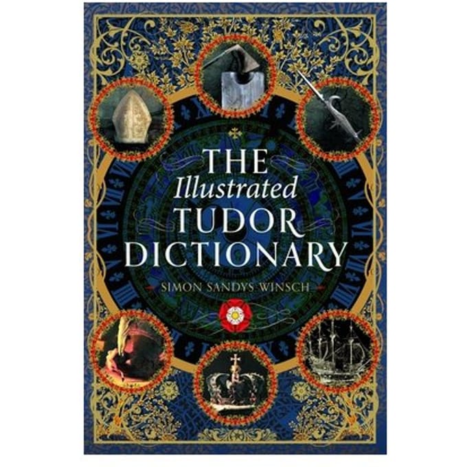 The Illustrated Tudor Dictionary - Simon Sandys-Winsch