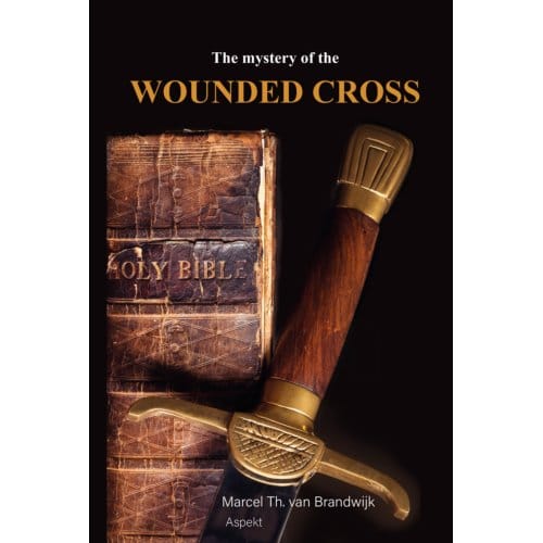 The Mystery Of The Wounded Cross - Marcel Th. van Brandwijk
