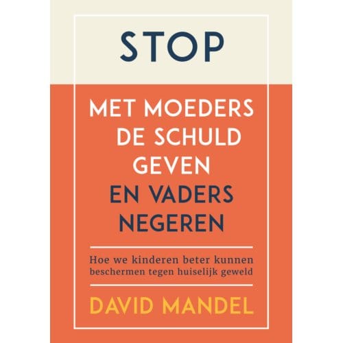 Stop Met Moeders De Schuld Geven En Vaders Te Negeren - David Mandel