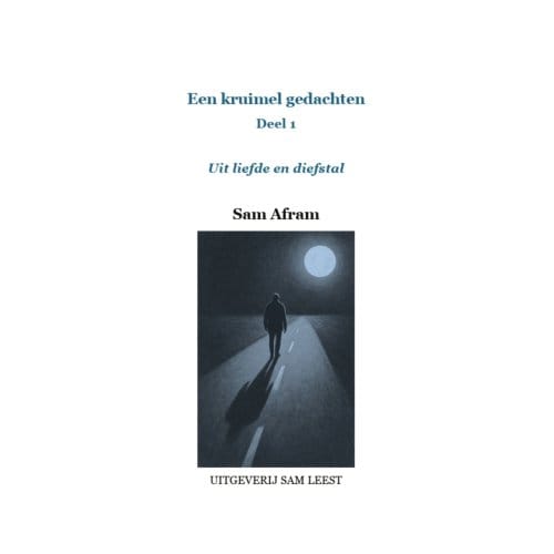 Uit Liefde En Diefstal - Een Kruimel Gedachten - Sam Afram
