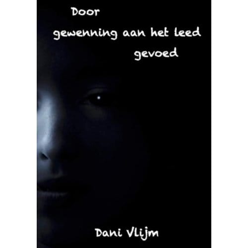 Door Gewenning Aan Het Leed Gevoed - Dani Vlijm
