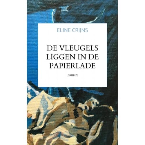 De Vleugels Liggen In De Papierlade - Eline Crijns