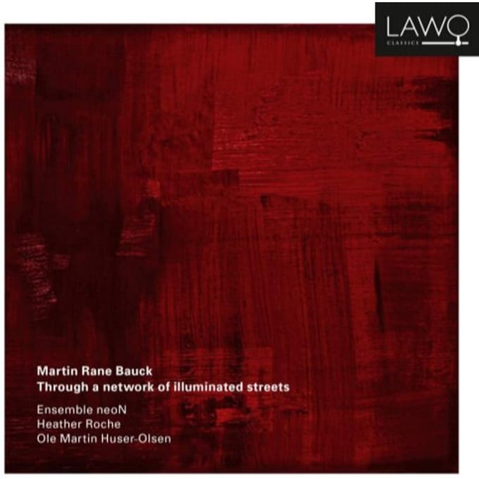 Martin Rane Bauck: Through A Network Of Illuminated Str - Ensemble Neon
