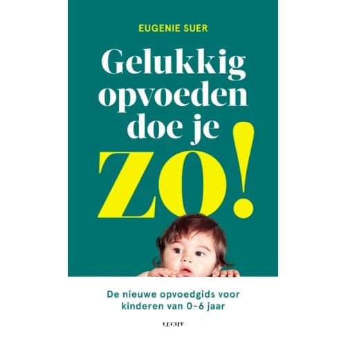 Gelukkig Opvoeden Doe Je Zo! - Eugenie Suer