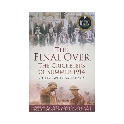 The Final Over: The Cricketers Of Summer 1914 - Christopher Sandford