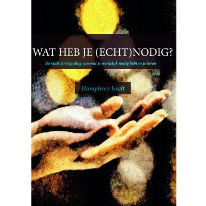 Wat Heb Je (Echt)Nodig? - Humphrey Isselt