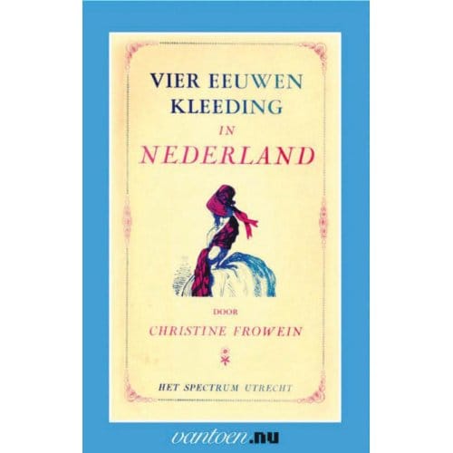 Vier Eeuwen Kleeding In Nederland - Vantoen.Nu - Chr. Frowein
