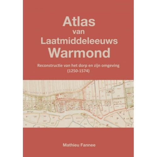 Atlas Van Laatmiddeleeuws Warmond (4e Druk) - Mathieu Fannee